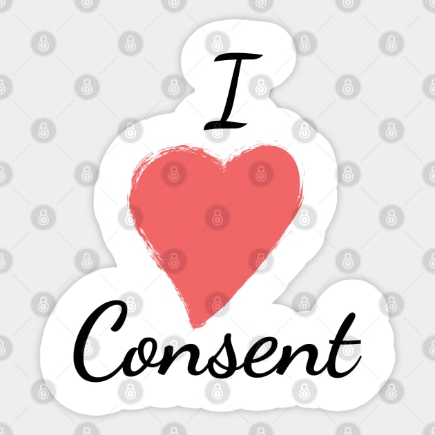 I Love Consent Pro-Feminist Sexual Consent Shirt Sticker by FeministShirts